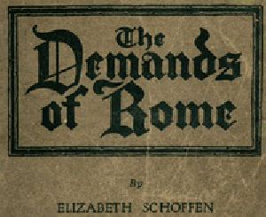 [Gutenberg 37104] • The Demands of Rome / Her Own Story of Thirty-One Years as a Sister of Charity in the Order of the Sisters of Charity of Providence of the Roman Catholic Church